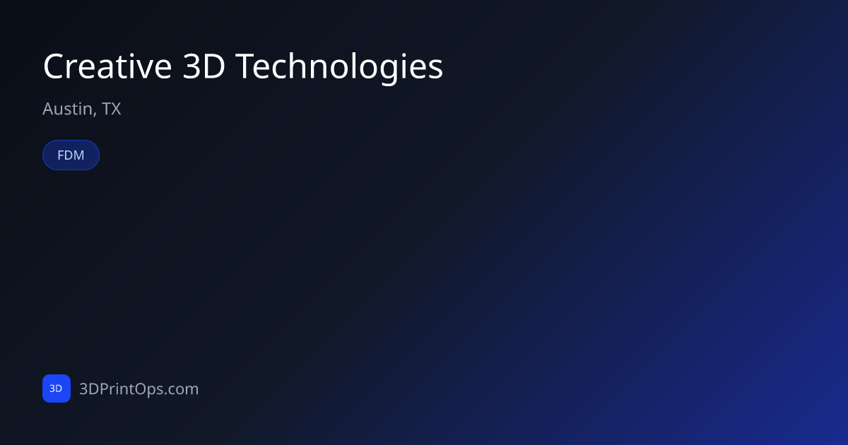 Creative 3D Technologies — Austin, TX | 3DPrintOps