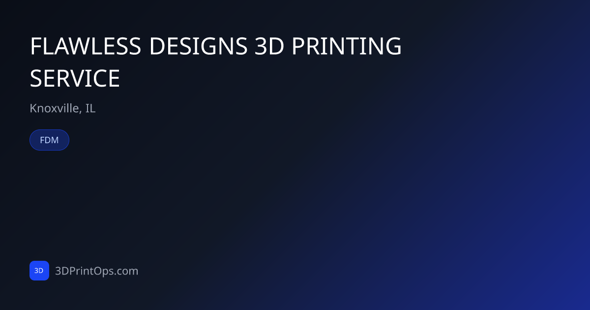 FLAWLESS DESIGNS 3D PRINTING SERVICE — Knoxville, IL | 3DPrintOps