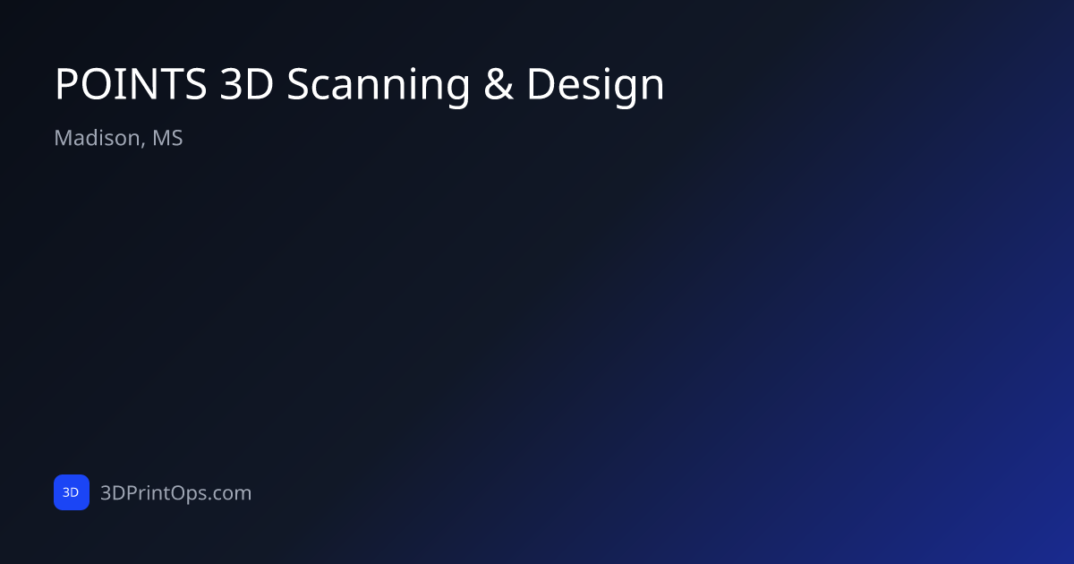 POINTS 3D Scanning & Design — Madison, MS | 3DPrintOps